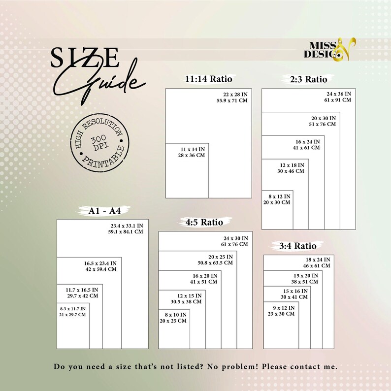 May include: A digital size guide chart titled SIZE GUIDE by MISS DESIGN. It displays various print ratios including 11:14, 2:3, A1-A4, 4:5, and 3:4 with corresponding dimensions in inches and centimeters. A circular badge indicates high resolution 300 DPI.