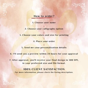 May include: An instructional graphic on a soft peach watercolor background with white decorative corners. The text reads: How to order? 1. Choose your name 2. Choose your calligraphy option 3. Choose your colors and size for printing 4. Place your order 5. Send me your personalization details 6. I'll send you a preview within 24 hours for your approval 7. After approval, you'll receive your final design in 300 DPI, in your preferred size and file format. 100% CLIENT SATISFACTION. For more information, please check the listing description.