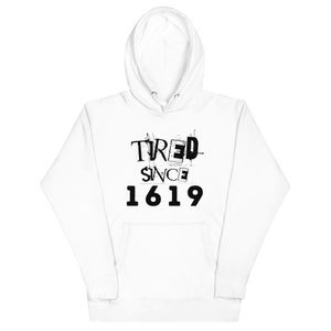 1619®  Tired Since 1619  Unisex Hoodie