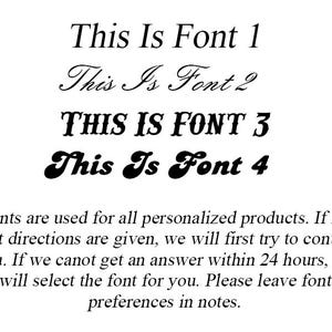May include: A black text display showing four font styles labeled This Is Font 1, This Is Font 2, This Is Font 3, and This Is Font 4. Below the fonts, text reads: Fonts are used for all personalized products. If no font directions are given, we will first try to contact you. If we cannot get an answer within 24 hours, we will select the font for you. Please leave font preferences in notes.