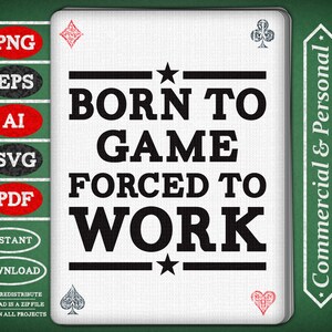 Born To ..... Forced to Work / Funny Design Kit / Png Eps Ai Svg Pdf Vinyl Cut Files