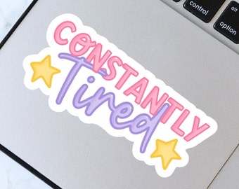 Constantly Tired Sticker - Chronic Fatigue Syndrome - Invisible Illness Sticker - Waterproof Sticker - EDS - Fibromyalgia - MS - CFS