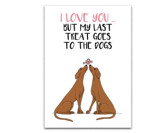I Love You but the last treat goes to the dogs Valentines Card