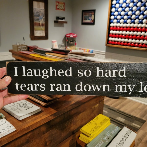 I laughed so hard tears ran down my leg sign, Funny Wood Sign, Farmhouse Wall Decor, Offensive,Menopause