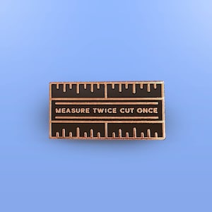 Measure Twice Cut Once Enamel Pin