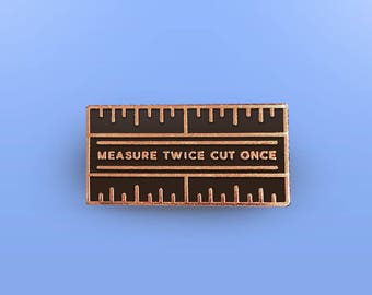 Measure Twice Cut Once Enamel Pin