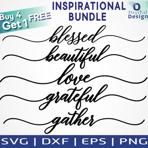 May include: A digital download bundle of five inspirational words in a cursive font: blessed, beautiful, love, grateful, and gather. The words are in black on a white background. The words are arranged vertically, with the first word at the top and the last word at the bottom. The words are separated by a wavy line. The words are in a cursive font. The words are in a black font. The words are on a white background. The words are in a digital download bundle. The words are for personal and commercial use. The words are for crafting, scrapbooking, and other creative projects. The words are for use with cutting machines. The words are for use with design software. The words are for use with Cricut, Silhouette, and other cutting machines. The words are for use with Adobe Illustrator, Photoshop, and other design software.