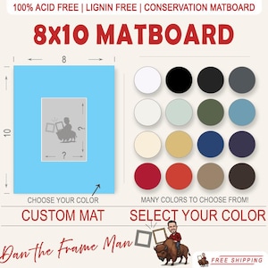 May include: An 8x10 inch matboard with a variety of colors to choose from. The matboard is acid-free, lignin-free, and conservation quality. The image shows a sample matboard with a light blue color and a silhouette of a person riding a buffalo. The text "Choose Your Color" and "Custom Mat" are displayed below the matboard. The text "Dan the Frame Man" is displayed below the matboard.