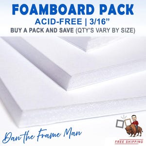 May include: A stack of white foamboard sheets, acid-free and 3/16 inches thick. The text "FOAMBOARD PACK ACID-FREE | 3/16" BUY A PACK AND SAVE (QTY'S VARY BY SIZE)" is printed on the top sheet. The text "Dan the Frame Man" is printed on the bottom sheet.