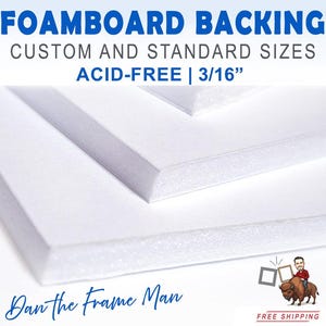 May include: White foam board backing for framing, acid-free and 3/16 inch thick.  Custom and standard sizes available.  Dan the Frame Man.