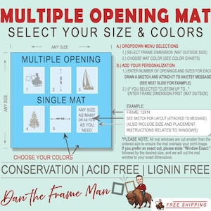 May include: A light blue diagram with instructions for ordering custom multiple opening mats. The text reads "Multiple Opening Mat, Select Your Size & Colors." Includes examples and instructions for personalization. The bottom reads "Dan the Frame Man."