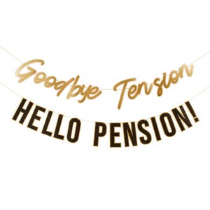 May include: Two-tiered banner with gold script that reads "Goodbye Tension" and a black banner with gold trim that reads "HELLO PENSION!" against a white background. The banner is strung on a thin gold string.