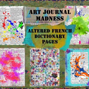 Puede incluir: Un collage de páginas de diccionario francés alteradas con salpicaduras de pintura de colores. El texto "Art Journal Madness" y "Altered French Dictionary Pages" es visible.