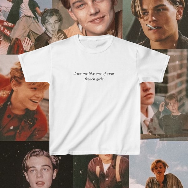 Draw Me Like One of Your French Girls Baby Tee | Y2K Titanic Romance Shirt | Titanic Gift | Coquette Aesthetic | Leonardo Dicaprio Gift