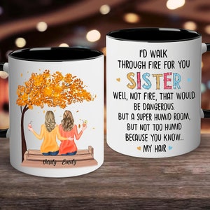 Personalized Sister Mug, I&#39;d Walk Through Fire For You Sister, Customized Sister Gift, Gift for Sister from Sister, Gifts for Women Besties