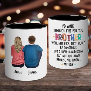 Personalized Sister Brother Mug, I&#39;d Walk Through Fire For You Brother, Custom Brother Gift, Gift for Brother from Sister, Funny Sister Gift