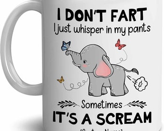 Personalized I Don't Fart I Just Whisper In My Pants, Elephant Mug For Elephant Lover, Christmas Birthday Family Friend Tea Cup