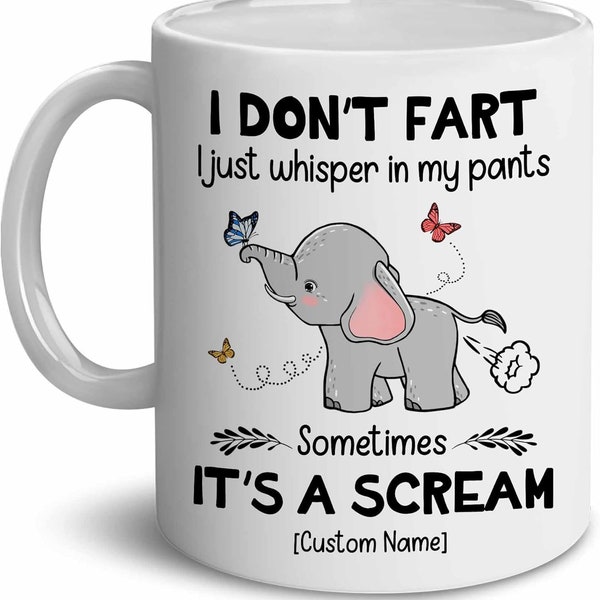 Personalized I Don't Fart I Just Whisper In My Pants, Elephant Mug For Elephant Lover, Christmas Birthday Family Friend Tea Cup