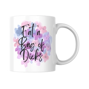 Eat A Bag Of Dicks mug, Profanity, Gift, Funny, Coffee, Tea, Quote, Gift For Her, Sarcastic, Inappropriate, Adult Humor, Unique