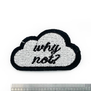 May include: A white cloud-shaped embroidered patch with black stitching. The patch says "why not?" and measures approximately 2.5 cm in diameter.