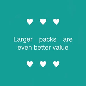 May include: A teal background with six white hearts arranged in two rows. The text "Larger packs are even better value" is centered between the hearts in white font.