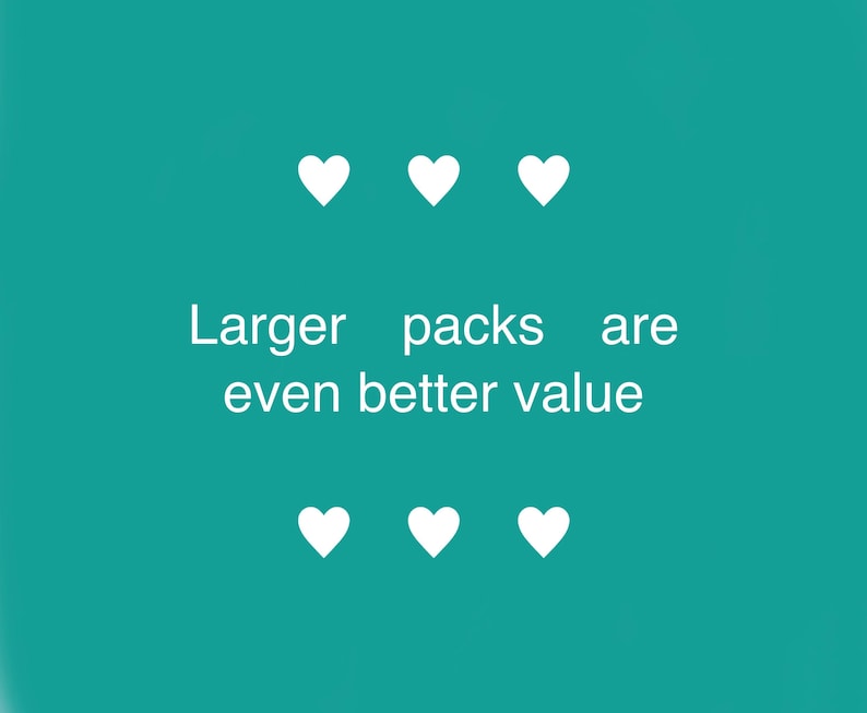 May include: A teal background with six white hearts arranged in two rows. The text "Larger packs are even better value" is centered between the hearts in white font.