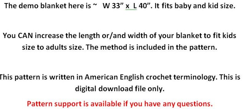 May include: Text explaining how to crochet a blanket. The demo blanket is 33 inches wide by 40 inches long. The pattern is written in American English crochet terminology and is a digital download file only. Pattern support is available if you have any questions.