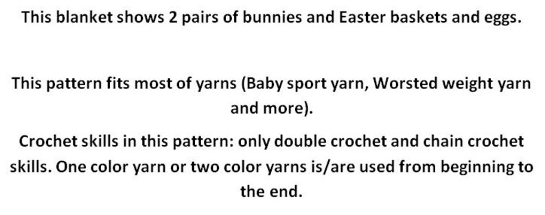 May include: Crochet pattern instructions for a blanket featuring bunnies, Easter baskets, and eggs. The pattern uses double crochet and chain crochet stitches and can be made with baby sport yarn, worsted weight yarn, or other similar yarns.