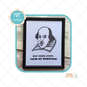 May include: Black and white cross-stitch pattern featuring a portrait of William Shakespeare with the text "Stop making drama. You're not Shakespeare!"