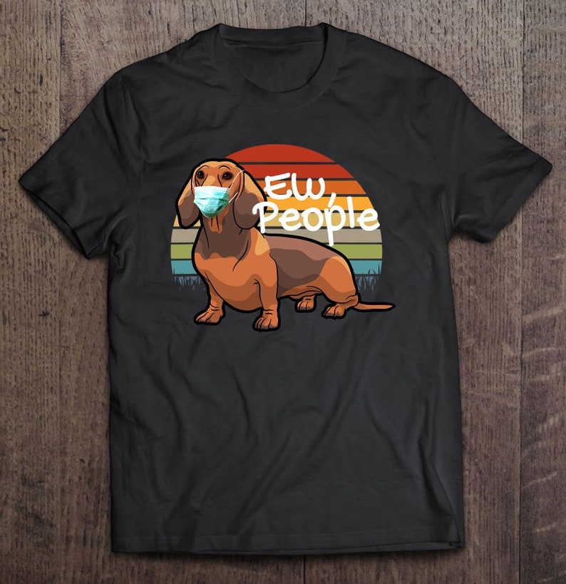 Hoodie Dachshund Wearing A Mask \u2013 Ew People \u2013 Dachshund Dog Lover Gift T-Shirt Sweatshirt