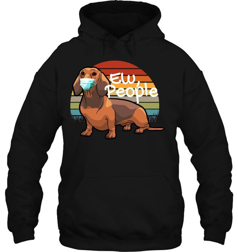 Hoodie Dachshund Wearing A Mask \u2013 Ew People \u2013 Dachshund Dog Lover Gift T-Shirt Sweatshirt
