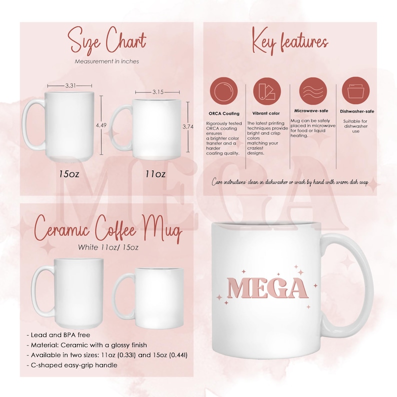 May include: White ceramic coffee mug with the word "MEGA" in pink. The mug is 4.49 inches tall and 3.31 inches in diameter. Features include microwave and dishwasher safety. Available in 11oz and 15oz sizes.
