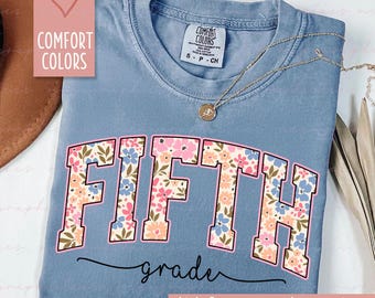 Comfort Colors Fifth Grade Shirt, 5th Grade Teacher Shirt, Floral Back to School Shirt, First Day of School Gift 003743