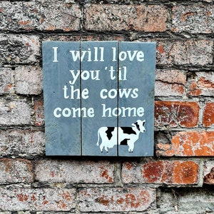 I will love you &#39;til the cows come home • Handmade wooden sign • Farmhouse sign • Cow Decor • Farm themed decor • Kitchen sign •