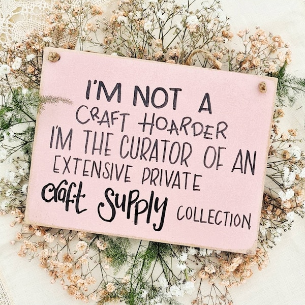 I'm not a craft hoarder... • Handmade Wooden Sign • Crafters gift • Craft room decor • Fun gift • Maker gift • Hanging sign •