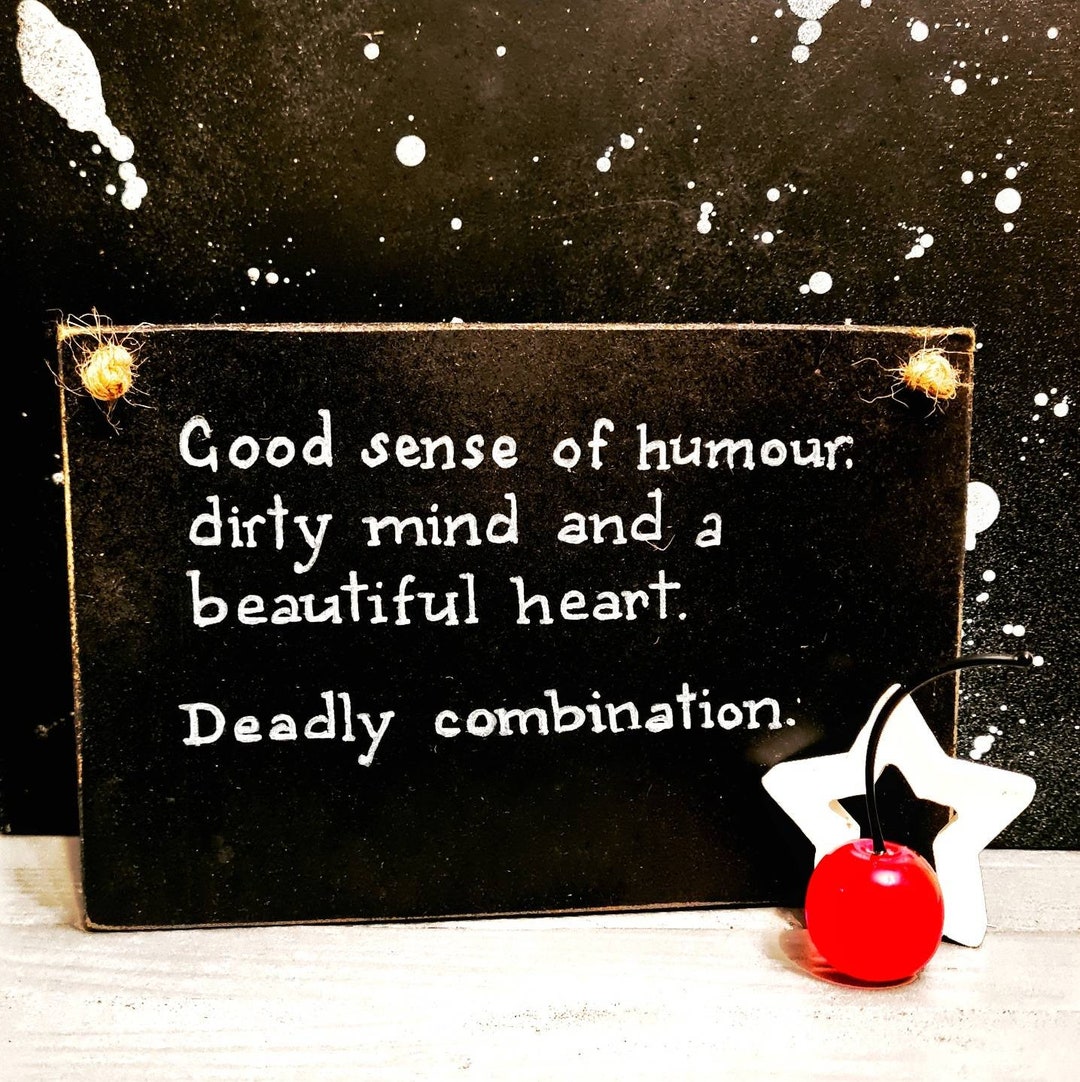 Good Sense of Humour, Dirty Mind and a Beautiful Heart. Deadly ...