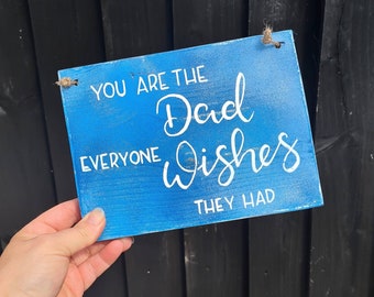 You are the Dad everyone wishes they had • Dad gift • Fathers Day gift • Wooden sign • To my Dad • Gift from Son/ Daughter • Father gift