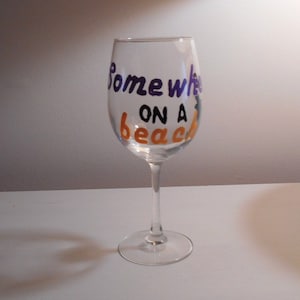 Somewhere on the beach, Wine Glass, Hand painted, 12 oz wine glass,  Dream, believe, inspirational, Sunrise, beach