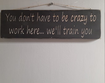 You Dont Have to Be Crazy to Work Here Metal Street Sign - Etsy