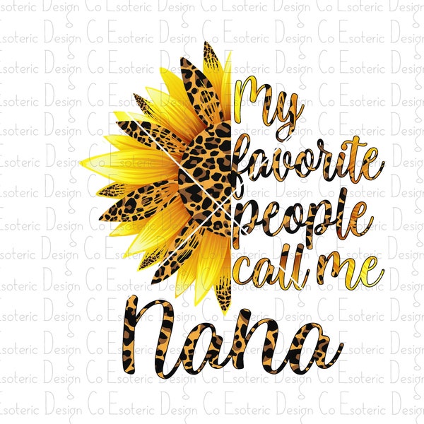 My Favorite People Call Me Nana Full Color PNG Design - Digital Download - Sublimation Screen Print Design Graphic Sunflower Cheetah