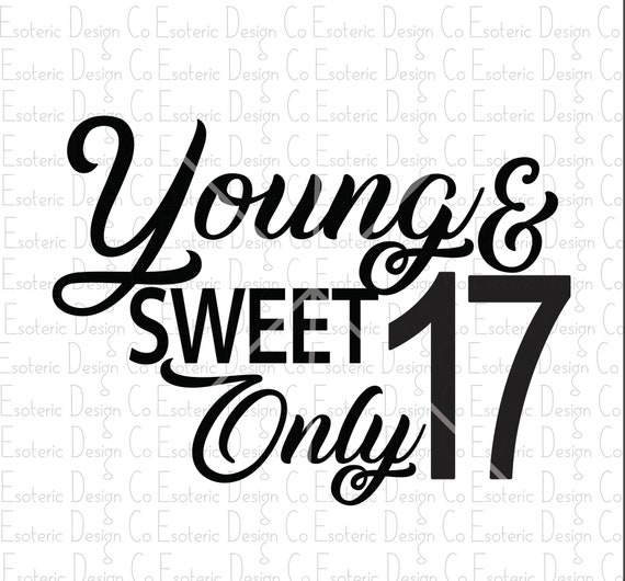 Young and Sweet Only 17 Birthday Design Svg Png Eps &amp; Dxf | Etsy