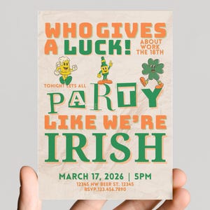 May include: A St. Patrick's Day party invitation with orange and green text on a cream background. The text reads "Who Gives A Luck!" and "Party Like We're Irish." Includes cartoon illustrations of a beer mug, a bottle, and a four-leaf clover.