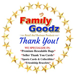 May include: A gold star border surrounds a red and blue logo that reads "Family Goodz" with the tagline "Retail And Business Products". Below the logo is the text "Thank You!" and a list of products the company specializes in: "Premium Resealable Bags", "Seller Thank You Cards", "Sports Cards & Collectibles", and "Friendship Bracelets".