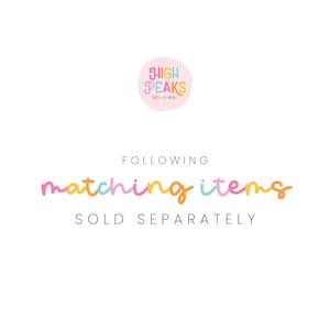 May include: A graphic with the text "FOLLOWING matching items SOLD SEPARATELY" in colorful letters. The logo "HIGH PEAKS studios" is in a pink circle with colorful letters.