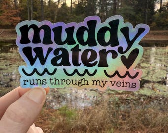 Muddy Water Runs Through My Veins – Holographic – Outdoor Adventure Sticker