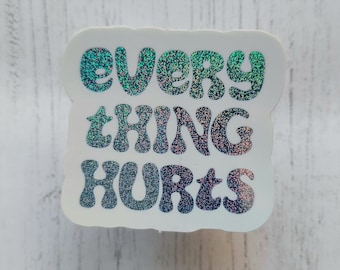 Everything Hurts Glitter Sticker: Sarcastic Humor, Chronic Pain Gift