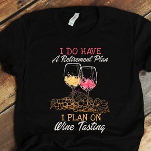 Retirement Plan Shirt, Wine Tasting, 2020 Retirement, Retired T-Shirt, Tank-Top, Hoodie, Sweatshirt, Retiring