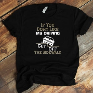 Get Off The Sidewalk T-Shirt - Bad Drivers - Traffic - New Driver Shirt - Funny Driver Shirt