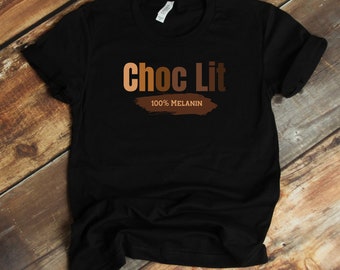 Choc Lit T-Shirt - 100% Melanin Black Pride Black History Month BHM
