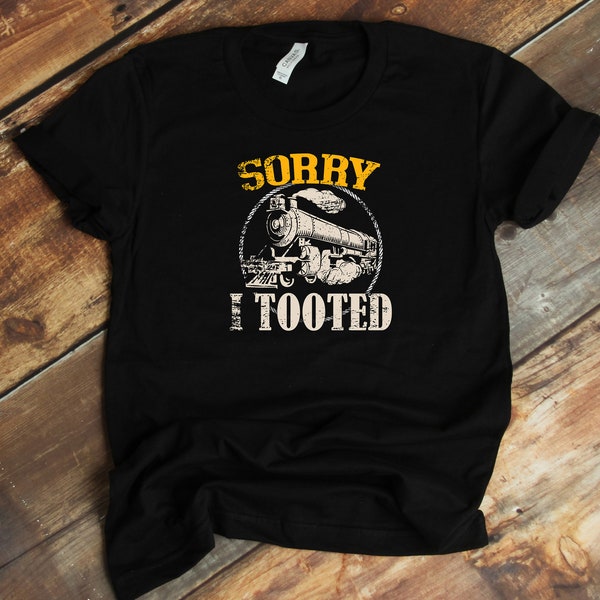 Train Lover T-Shirt - Sorry I Tooted Locomotive Train Railroad Funny Train Lover Shirt